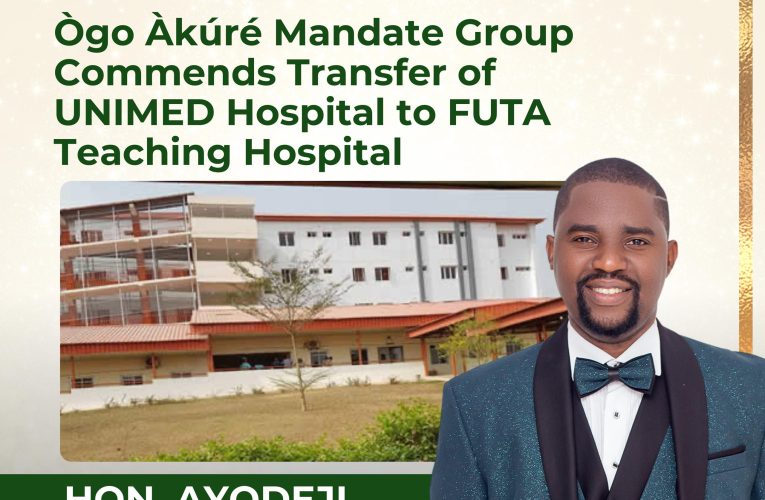 Ògo Àkúré Mandate Group Commends Applauds Handover of UNIMED Hospital to FUTA Teaching Hospital